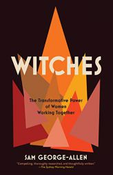 Witches: The Transformative Power of Women Working Together by Sam George-Allen Paperback Book