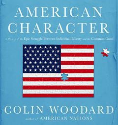 American Character: A History of the Epic Struggle Between Individual Liberty and the Common Good by Colin Woodard Paperback Book