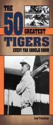 The 50 Greatest Tigers Every Fan Should Know by Lew Freedman Paperback Book