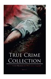 True Crime Collection - Real Murder Mysteries in 19th Century England (Illustrated): Real Life Murders, Mysteries & Serial Killers of the Victorian Ag by Arthur Conan Doyle Paperback Book