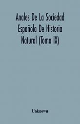 Anales De La Sociedad Española De Historia Natural (Tomo Ix) by Unknown Paperback Book
