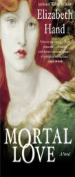Mortal Love by Elizabeth Hand Paperback Book