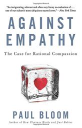 Against Empathy: The Case for Rational Compassion by Paul Bloom Paperback Book