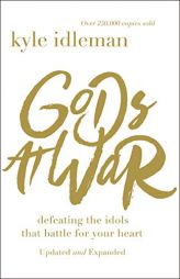 Gods at War: Defeating the Idols That Battle for Your Heart by Kyle Idleman Paperback Book