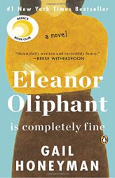 Eleanor Oliphant Is Completely Fine: A Novel by Gail Honeyman Paperback Book