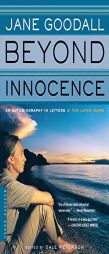 Beyond Innocence: An Autobiography in Letters: The Later Years by Jane Goodall Paperback Book