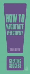 How to Negotiate Effectively (Sunday Times Creating Success) by David Oliver Paperback Book