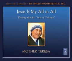 Jesus Is My All in All: Praying with the 'Saint of Calcutta by Mother Teresa of Calcutta Paperback Book