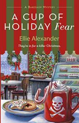 A Cup of Holiday Fear (A Bakeshop Mystery) by Ellie Alexander Paperback Book