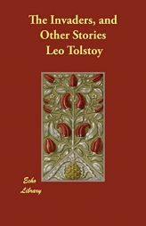 The Invaders, and Other Stories by Leo Tolstoy Paperback Book