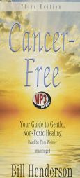 Cancer-free: Your Guide to Gentle, Non-toxic Healing, by Bill Henderson Paperback Book