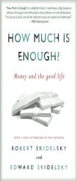 How Much is Enough?: Money and the Good Life by Robert Skidelsky Paperback Book