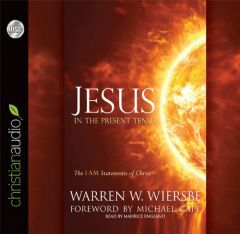 Jesus in Present Tense: The I AM Statements of Christ by Warren W. Wiersbe Paperback Book