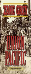 Union Pacific: A Western Story by Zane Grey Paperback Book