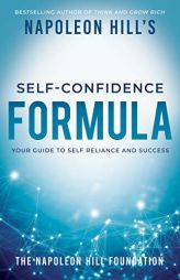 Napoleon Hill's Self-Confidence Formula: Your Guide to Self-Reliance and Success: An Official Publication of the Napoleon Hill Foundation by Napoleon Hill Paperback Book