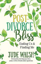 Post-Divorce Bliss: Ending Us and Finding Me by Jude Walsh Paperback Book
