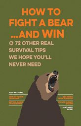 How to Fight a Bear...and Win: And 72 Other Real Survival Tips We Hope You'll Never Need by Bathroom Readers' Institute Paperback Book