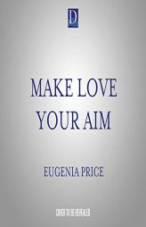 Make Love Your Aim by Eugenia Price Paperback Book