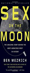 Sex on the Moon: The Amazing Story Behind the Most Audacious Heist in History by Ben Mezrich Paperback Book