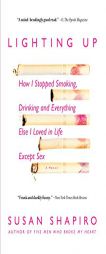 Lighting Up: How I Stopped Smoking, Drinking, and Everything Else I Loved in Life Except Sex by Susan Shapiro Paperback Book