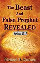 The Beast and False Prophet Revealed (Bible Prophecy Revealed) (Volume 2) by Michael D. Fortner Paperback Book