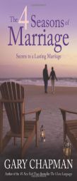 The 4 Seasons of Marriage: Secrets to a Lasting Marriage by Gary Chapman Paperback Book