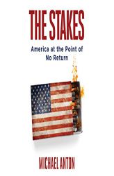 The Stakes: America at the Point of No Return by Michael Anton Paperback Book