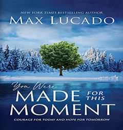 You Were Made for This Moment: Courage for Today and Hope for Tomorrow by Max Lucado Paperback Book