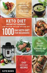 Keto Diet Instant Pot Cookbook: 1000 Day Keto Diet for Beginners: Instant Pot Ketogenic Diet Cookbook: Low-Carb Keto Cookbook: Easy Keto Diet Recipes: by Katie Banks Paperback Book