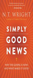 Simply Good News: Why the Gospel Is News and What Makes It Good by N. T. Wright Paperback Book