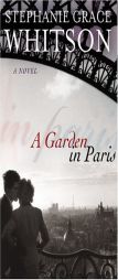 A Garden in Paris by Stephanie Grace Whitson Paperback Book