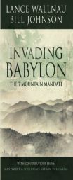 Invading Babylon: The 7 Mountain Mandate by Lance Wallnau Paperback Book