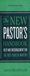 The New Pastor's Handbook: Help and Encouragement for the First Years of Ministry by Jason Helopoulos Paperback Book