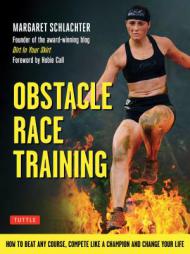 Obstacle Race Training: How to Beat Any Course, Compete Like a Champion and Change Your Life by Margaret Schlachter Paperback Book