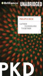 Gather Yourselves Together by Philip K. Dick Paperback Book