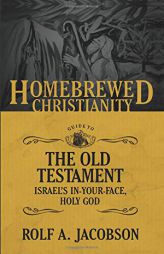 The Homebrewed Christianity Guide to the Old Testament: Israel's In-Your-Face, Holy God by Rolf A. Jacobson Paperback Book