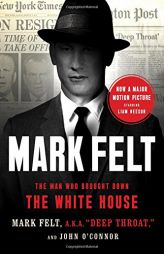 Mark Felt: The Man Who Brought Down the White House by Mark Felt Paperback Book