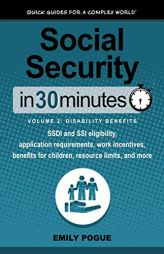 Social Security In 30 Minutes, Volume 2: Disability Benefits: SSDI and SSI eligibility, application requirements, work incentives, benefits for childr by Emily Pogue Paperback Book