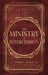 The Ministry of Intercession by Andrew Murray Paperback Book