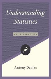 Understanding Statistics: An Introduction by Antony Davies Paperback Book