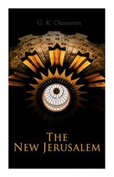 The New Jerusalem: The History of the Middle East and the Everlasting Influence of the Tumultuous Changes by G. K. Chesterton Paperback Book