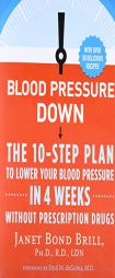 Blood Pressure Down: The 10-Step Program to Lower Your Blood Pressure in 4 Weeks--Without Prescription Drugs by Janet Bond Brill Paperback Book