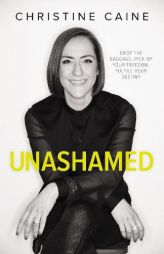 Unashamed: Drop the Baggage, Pick up Your Freedom, Fulfill Your Destiny by Christine Caine Paperback Book