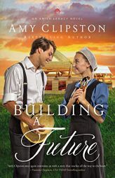 Building a Future (An Amish Legacy Novel) by Amy Clipston Paperback Book