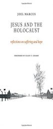 Jesus and the Holocaust: Reflections on Suffering and Hope by Joel Marcus Paperback Book