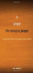 The Prayer That Changes Everything: Discovering the Power of St. Ignatius Loyola's Examen by Jim Manney Paperback Book