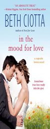 In the Mood for Love: A Cupcake Lovers Novel by Beth Ciotta Paperback Book