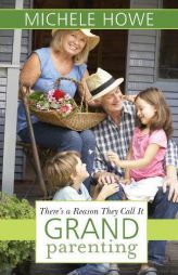 There's a Reason They Call It Grandparenting by Michele Howe Paperback Book