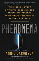 Phenomena: The Secret History of the U.S. Government's Investigations into Extrasensory Perception and Psychokinesis by Annie Jacobsen Paperback Book