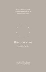 The Scripture Practice: A Four-Session Guide to Reading the Bible as an Apprentice to Jesus by John Mark Comer Paperback Book